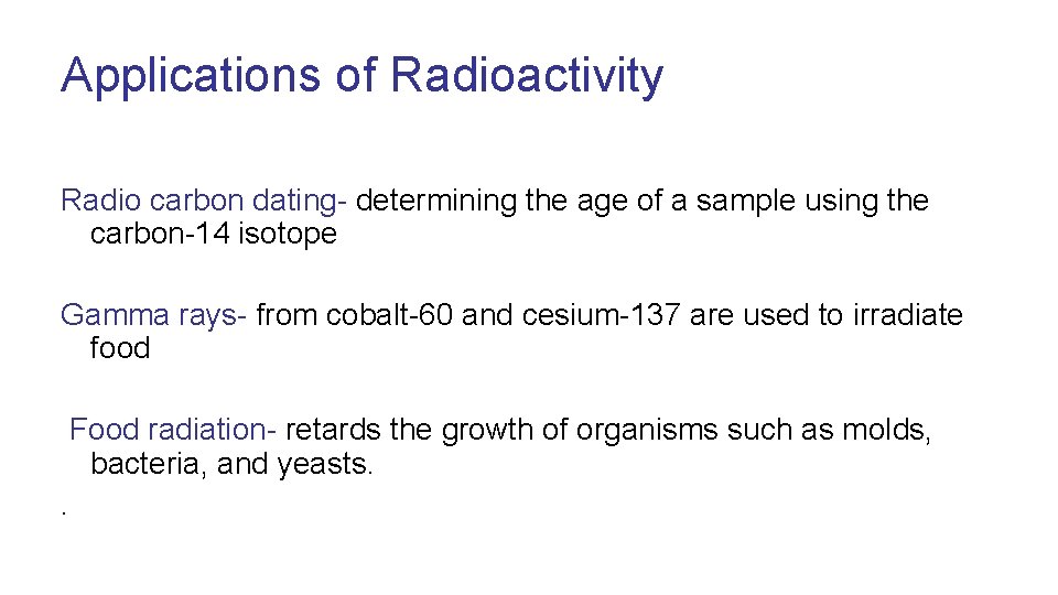 Applications of Radioactivity Radio carbon dating- determining the age of a sample using the