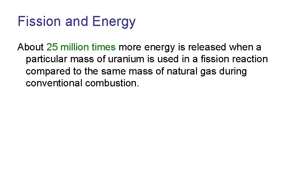Fission and Energy About 25 million times more energy is released when a particular