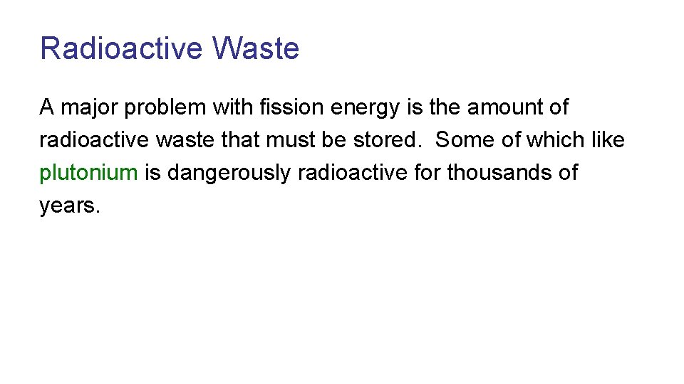 Radioactive Waste A major problem with fission energy is the amount of radioactive waste