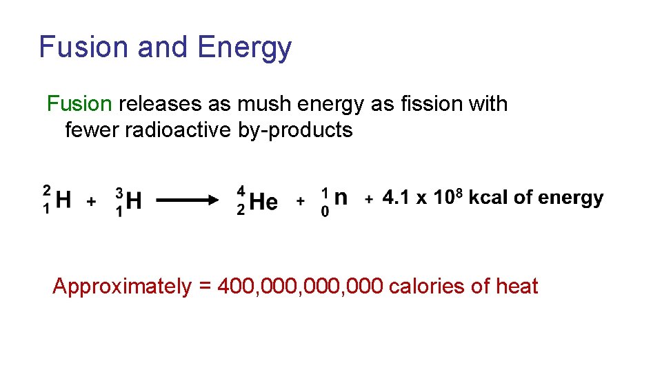 Fusion and Energy Fusion releases as mush energy as fission with fewer radioactive by-products