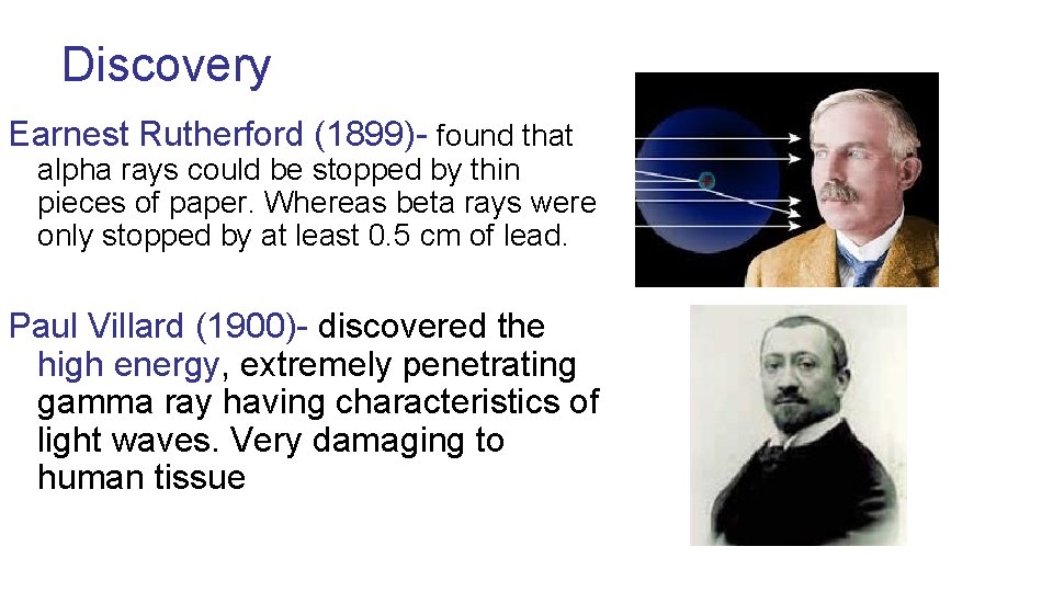 Discovery Earnest Rutherford (1899)- found that alpha rays could be stopped by thin pieces