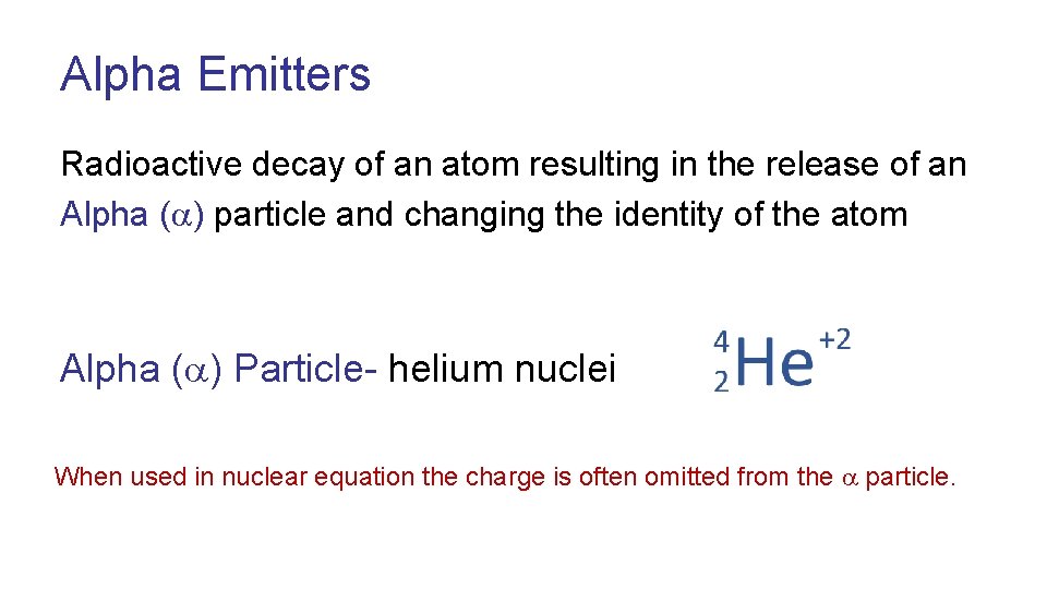 Alpha Emitters Radioactive decay of an atom resulting in the release of an Alpha