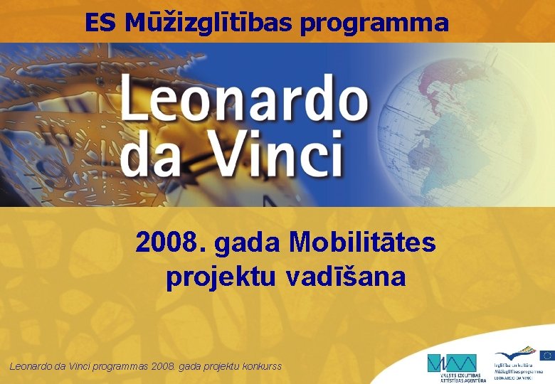 ES Mūžizglītības programma 2008. gada Mobilitātes projektu vadīšana Leonardo da Vinci programmas 2008. gada