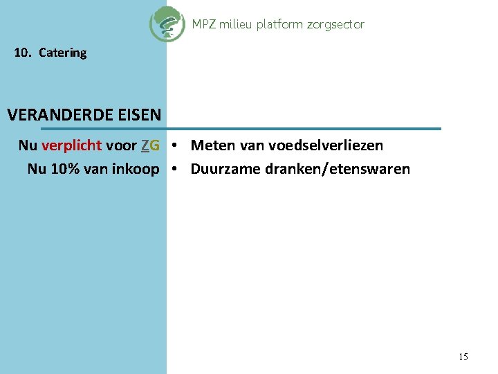 MPZ milieu platform zorgsector 10. Catering VERANDERDE EISEN Nu verplicht voor ZG • Meten