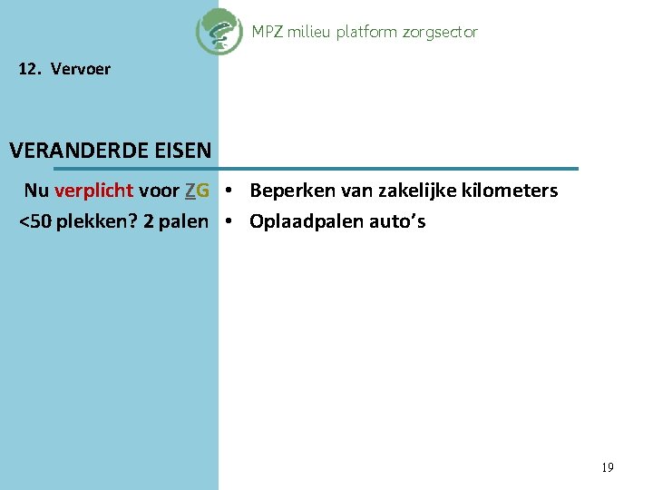 MPZ milieu platform zorgsector 12. Vervoer VERANDERDE EISEN Nu verplicht voor ZG • Beperken