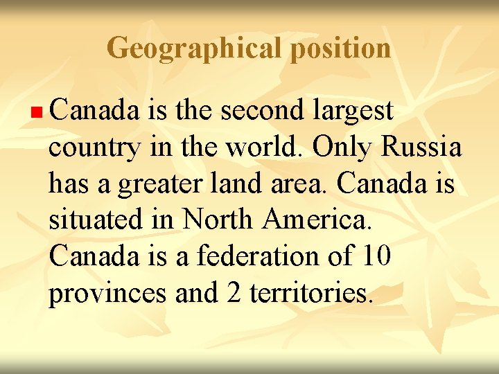 Geographical position n Canada is the second largest country in the world. Only Russia