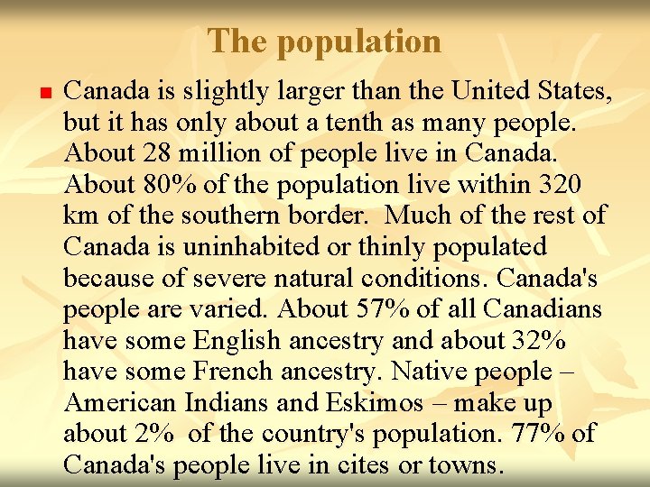 The population n Canada is slightly larger than the United States, but it has
