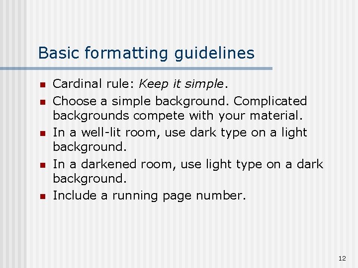 Basic formatting guidelines n n n Cardinal rule: Keep it simple. Choose a simple