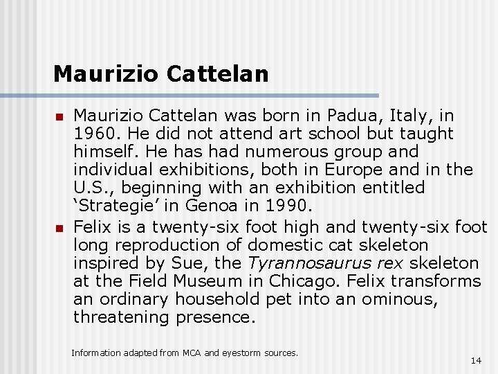 Maurizio Cattelan n n Maurizio Cattelan was born in Padua, Italy, in 1960. He