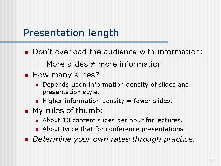 Presentation length n Don’t overload the audience with information: n More slides more information