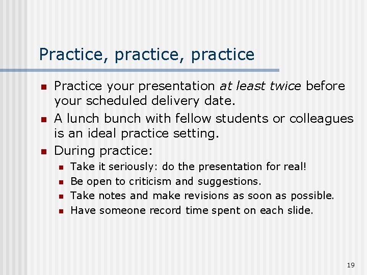 Practice, practice n n n Practice your presentation at least twice before your scheduled
