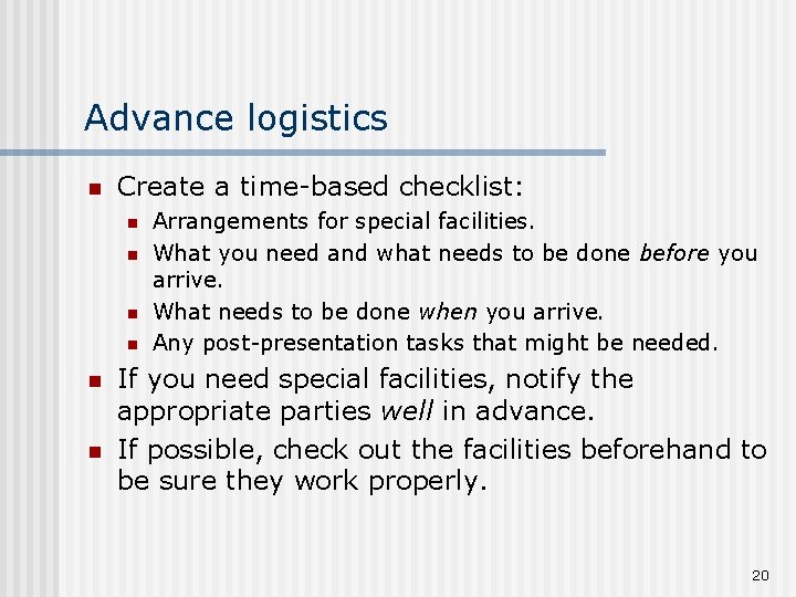 Advance logistics n Create a time-based checklist: n n n Arrangements for special facilities.