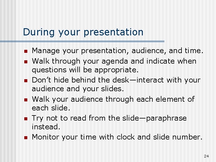 During your presentation n n n Manage your presentation, audience, and time. Walk through