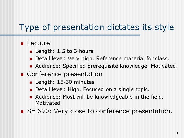 Type of presentation dictates its style n Lecture n n Conference presentation n n