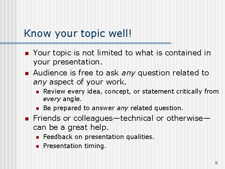 Know your topic well! n n Your topic is not limited to what is