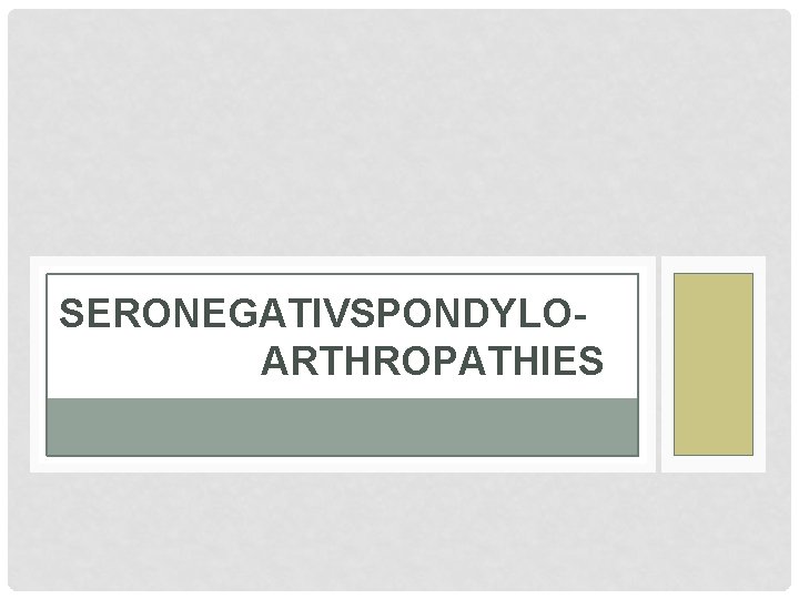 SERONEGATIVSPONDYLOARTHROPATHIES 