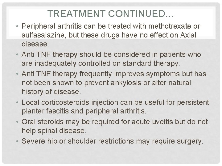 TREATMENT CONTINUED… • Peripheral arthritis can be treated with methotrexate or sulfasalazine, but these