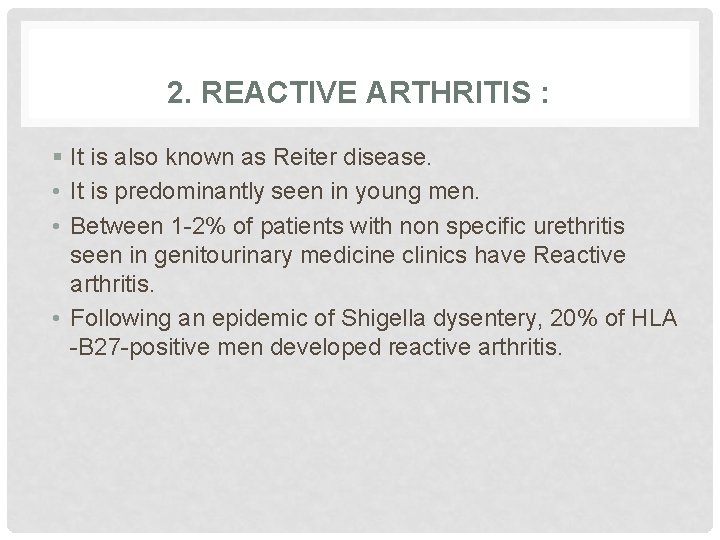 2. REACTIVE ARTHRITIS : § It is also known as Reiter disease. • It