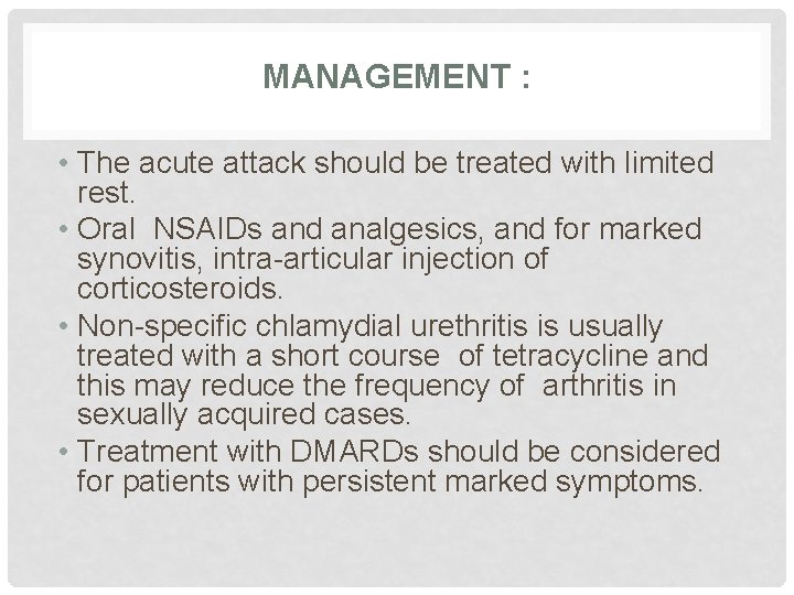 MANAGEMENT : • The acute attack should be treated with limited rest. • Oral