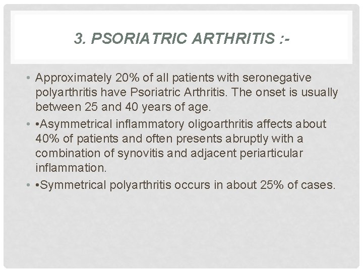 3. PSORIATRIC ARTHRITIS : • Approximately 20% of all patients with seronegative polyarthritis have