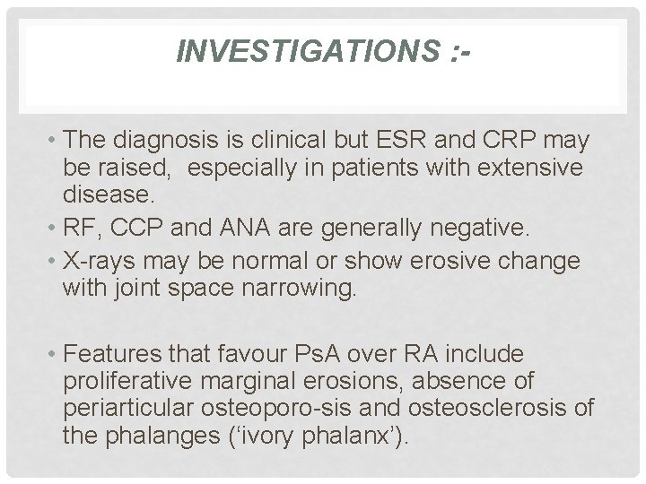 INVESTIGATIONS : • The diagnosis is clinical but ESR and CRP may be raised,