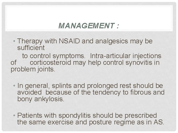 MANAGEMENT : • Therapy with NSAID and analgesics may be sufficient to control symptoms.