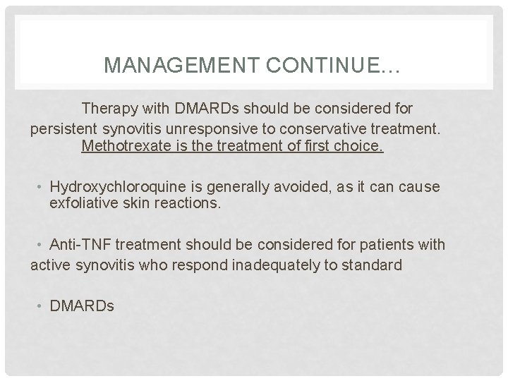 MANAGEMENT CONTINUE… Therapy with DMARDs should be considered for persistent synovitis unresponsive to conservative