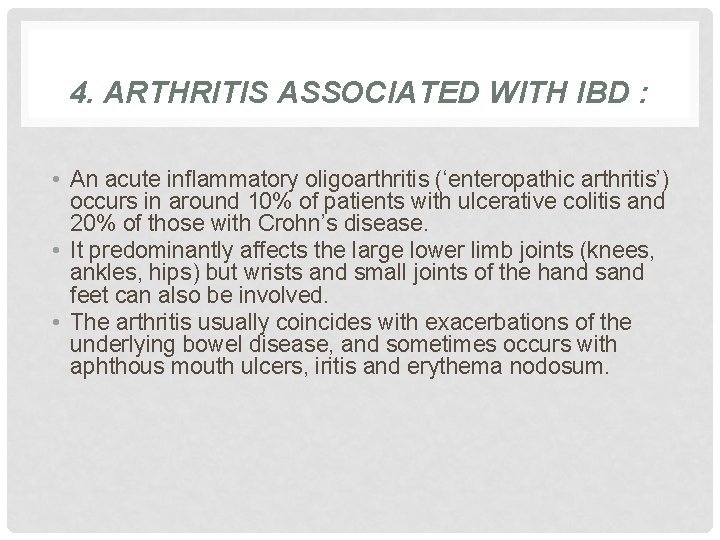 4. ARTHRITIS ASSOCIATED WITH IBD : • An acute inflammatory oligoarthritis (‘enteropathic arthritis’) occurs