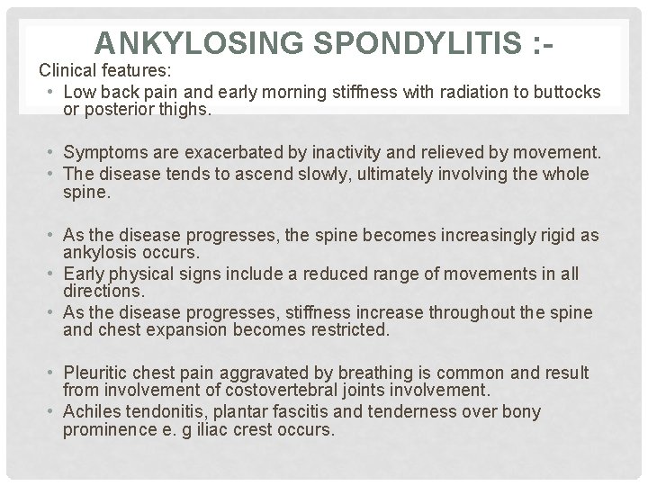 ANKYLOSING SPONDYLITIS : - Clinical features: • Low back pain and early morning stiffness