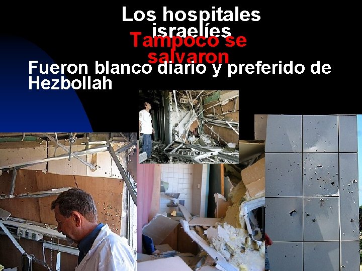 Los hospitales israelíes Tampoco se salvaron Fueron blanco diario y preferido de Hezbollah 