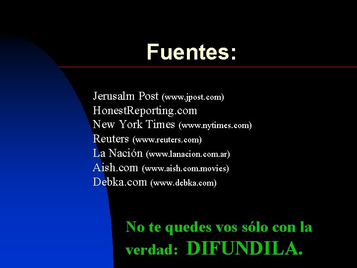 Fuentes: Jerusalm Post (www. jpost. com) Honest. Reporting. com New York Times (www. nytimes.