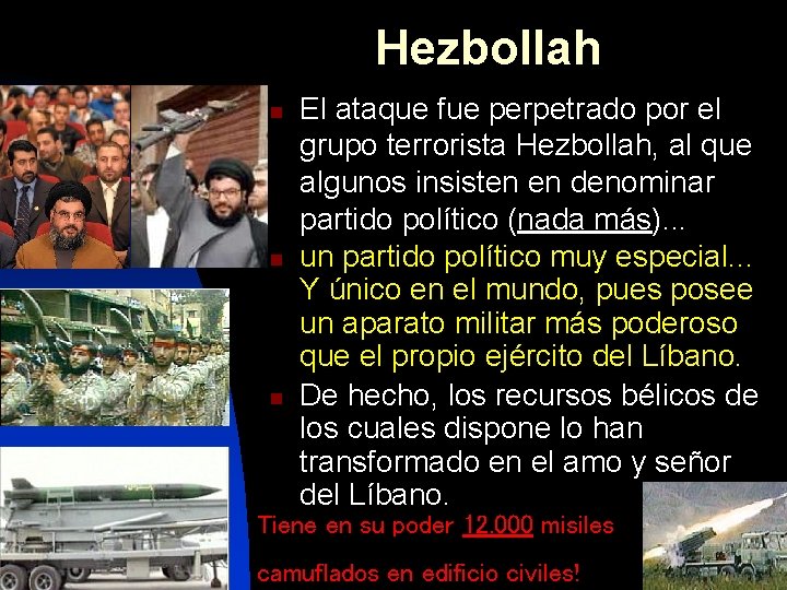 Hezbollah n n n El ataque fue perpetrado por el grupo terrorista Hezbollah, al