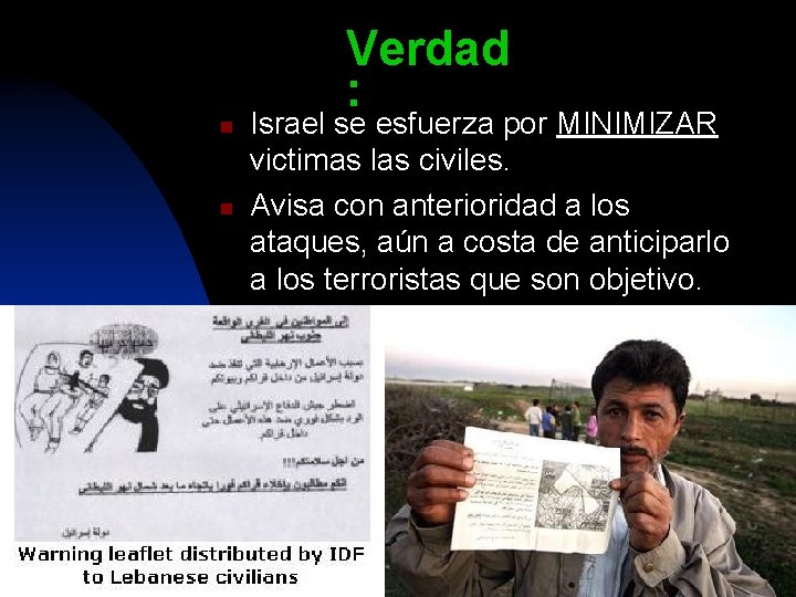 Verdad : n n Israel se esfuerza por MINIMIZAR victimas las civiles. Avisa con