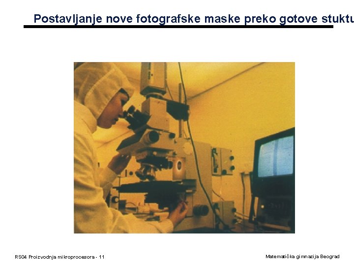 Postavljanje nove fotografske maske preko gotove stuktu RS 04 Proizvodnja mikroprocesora - 11 Matematička