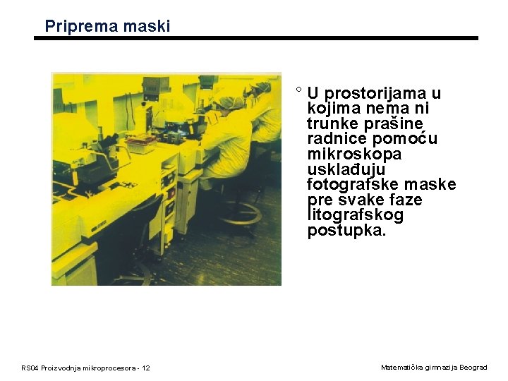 Priprema maski ° U prostorijama u kojima nema ni trunke prašine radnice pomoću mikroskopa