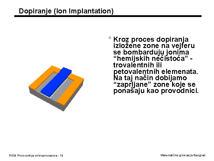 Dopiranje (Ion Implantation) ° Kroz proces dopiranja izložene zone na vejferu se bombarduju jonima