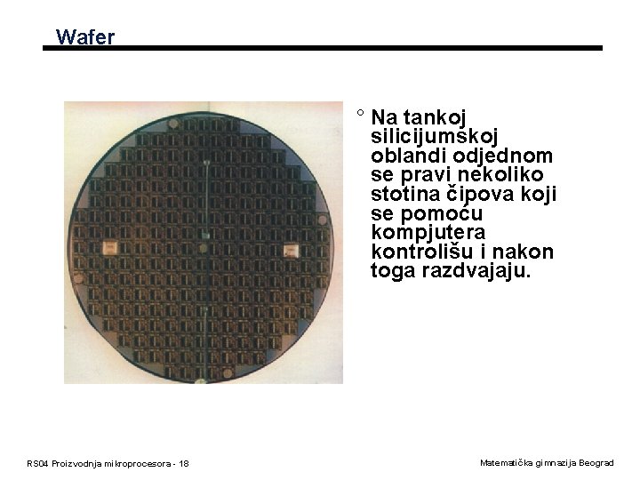 Wafer ° Na tankoj silicijumskoj oblandi odjednom se pravi nekoliko stotina čipova koji se