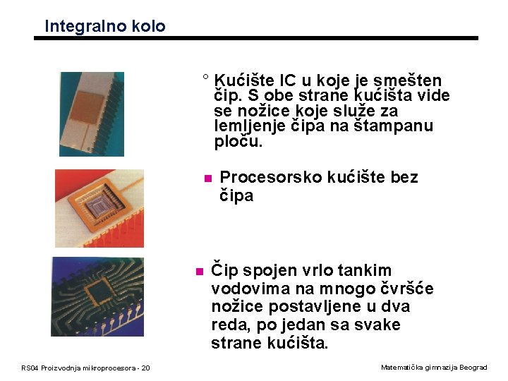 Integralno kolo ° Kućište IC u koje je smešten čip. S obe strane kućišta