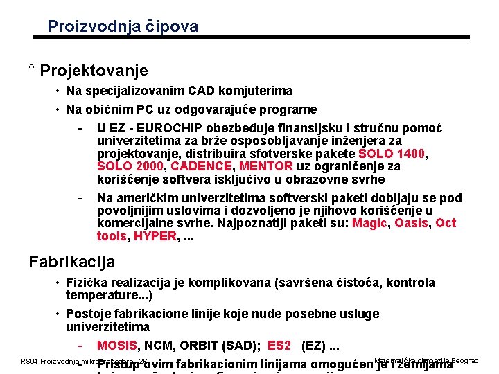 Proizvodnja čipova ° Projektovanje • Na specijalizovanim CAD komjuterima • Na običnim PC uz