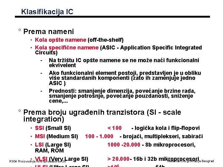 Klasifikacija IC ° Prema nameni • Kola opšte namene (off-the-shelf) • Kola specifične namene