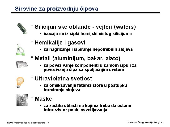 Sirovine za proizvodnju čipova ° Silicijumske oblande - vejferi (wafers) • isecaju se iz