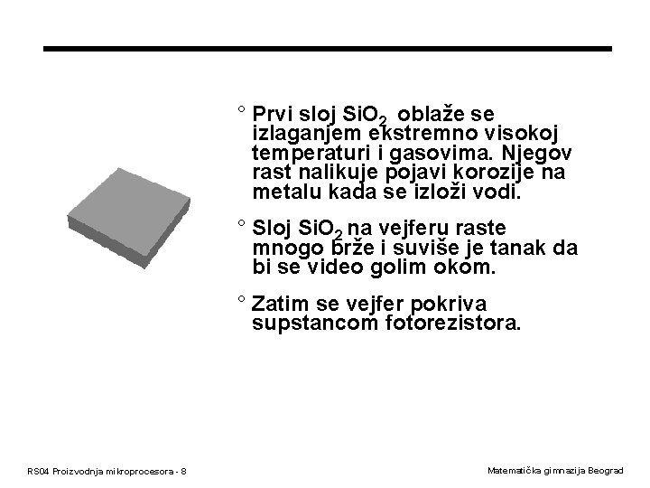 ° Prvi sloj Si. O 2 oblaže se izlaganjem ekstremno visokoj temperaturi i gasovima.