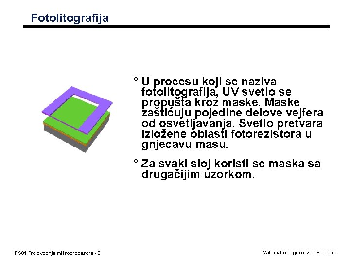 Fotolitografija ° U procesu koji se naziva fotolitografija, UV svetlo se propušta kroz maske.