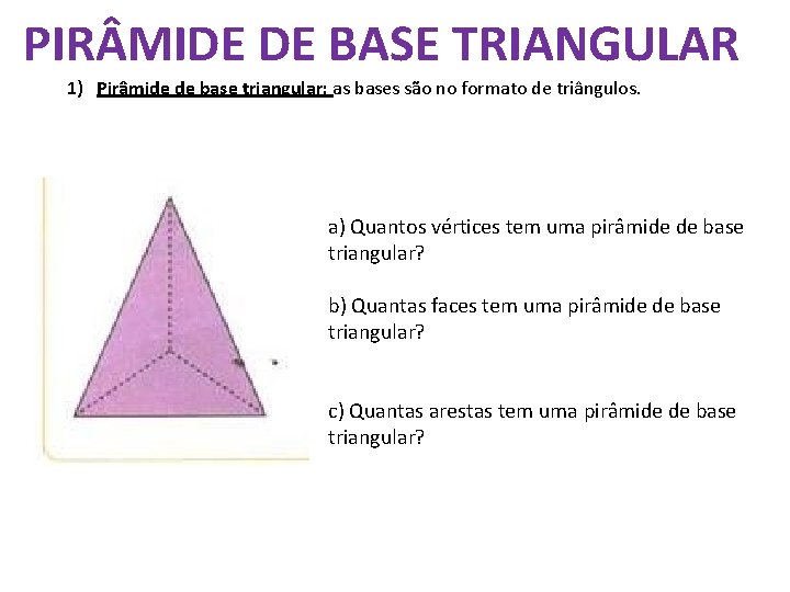 PIR MIDE DE BASE TRIANGULAR 1) Pirâmide de base triangular: as bases são no