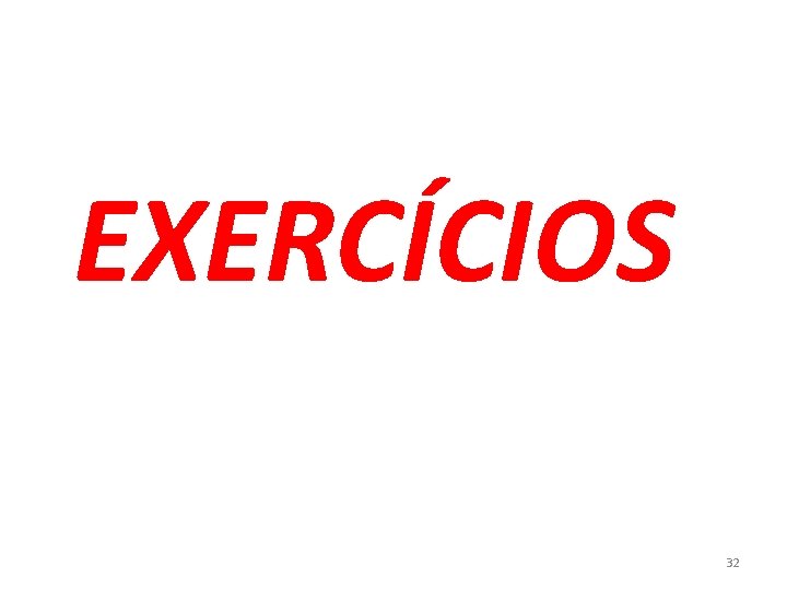 EXERCÍCIOS 32 