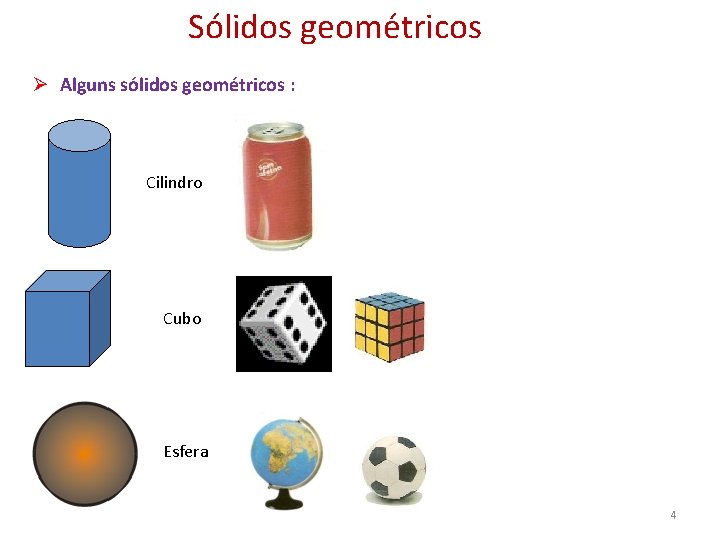 Sólidos geométricos Ø Alguns sólidos geométricos : Cilindro Cubo Esfera 4 