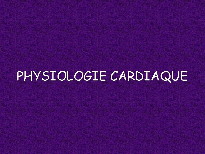 PHYSIOLOGIE CARDIAQUE 