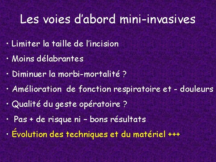 Les voies d’abord mini-invasives • Limiter la taille de l’incision • Moins délabrantes •