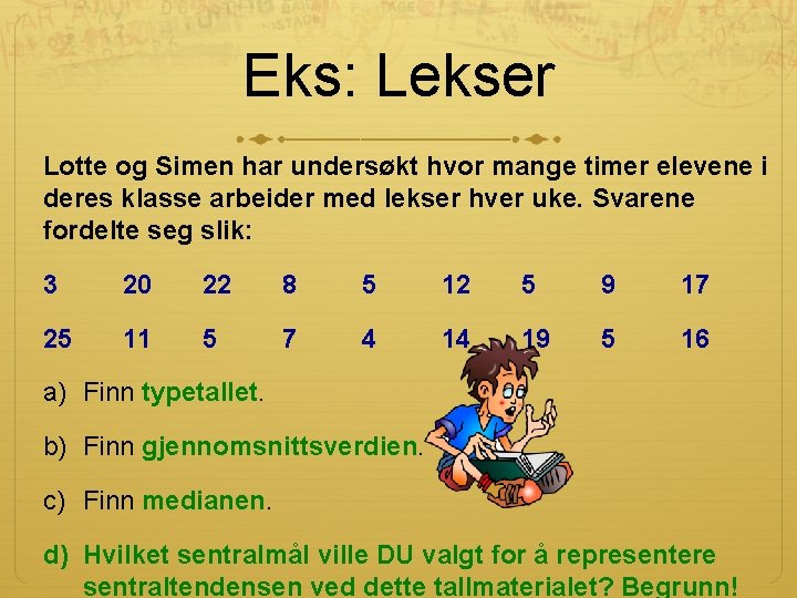 Eks: Lekser Lotte og Simen har undersøkt hvor mange timer elevene i deres klasse