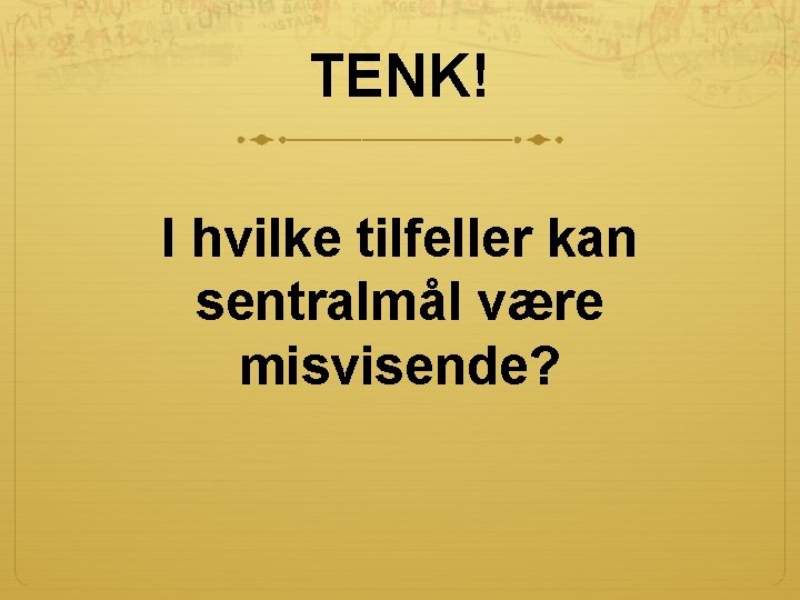 TENK! I hvilke tilfeller kan sentralmål være misvisende? 